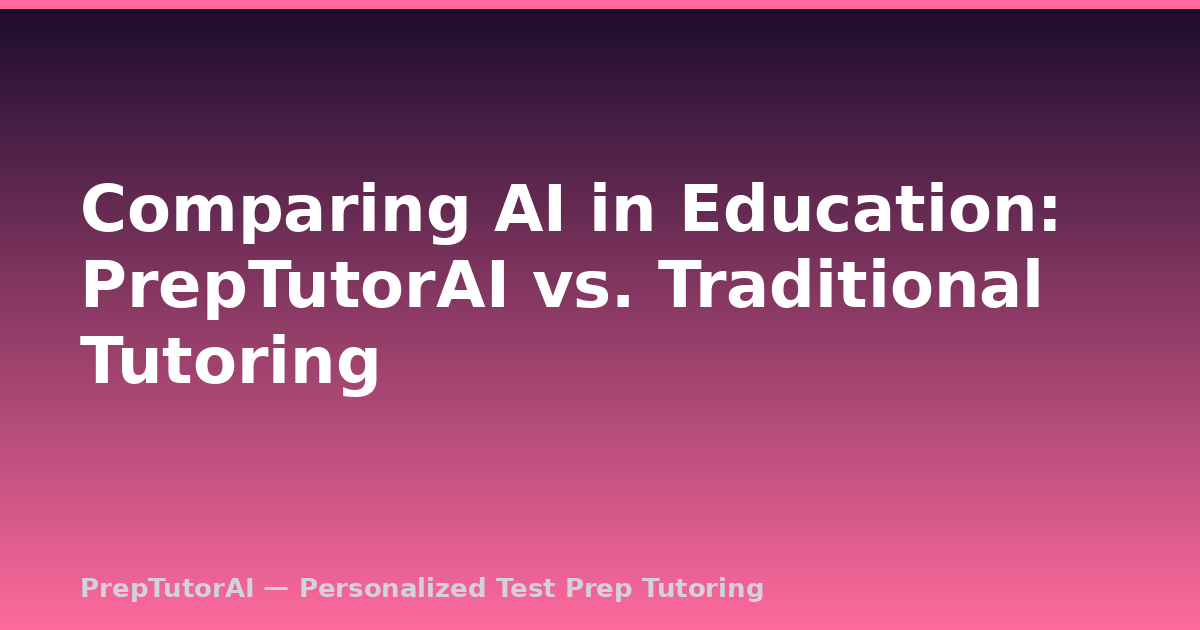 Comparing AI in Education: PrepTutorAI vs. Traditional Tutoring