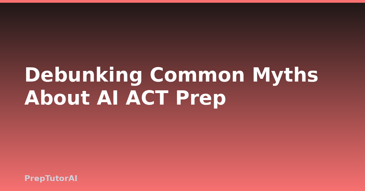 Debunking Common Myths About AI ACT Prep
