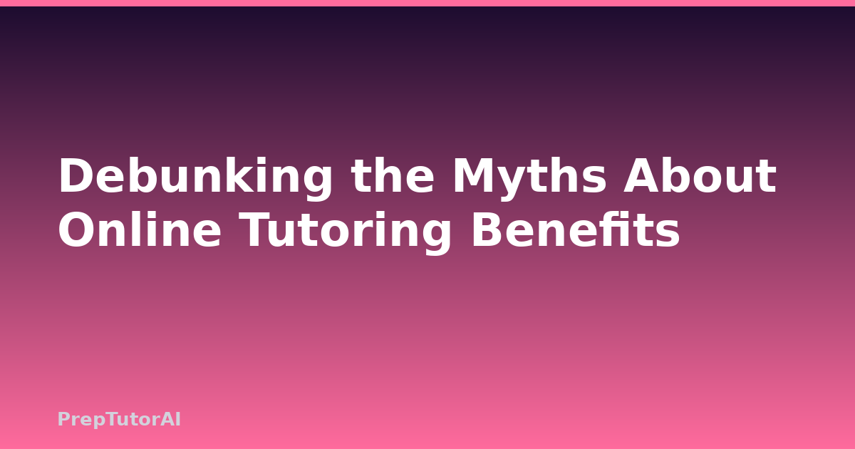 Debunking the Myths About Online Tutoring Benefits