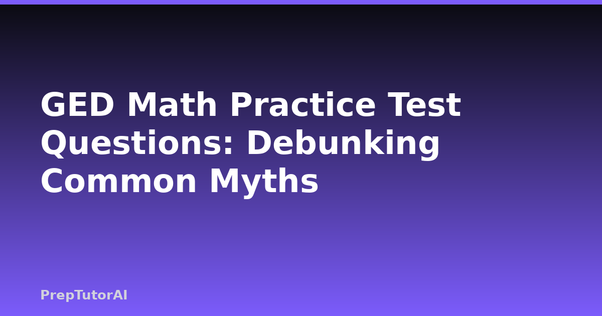GED Math Practice Test Questions: Debunking Common Myths