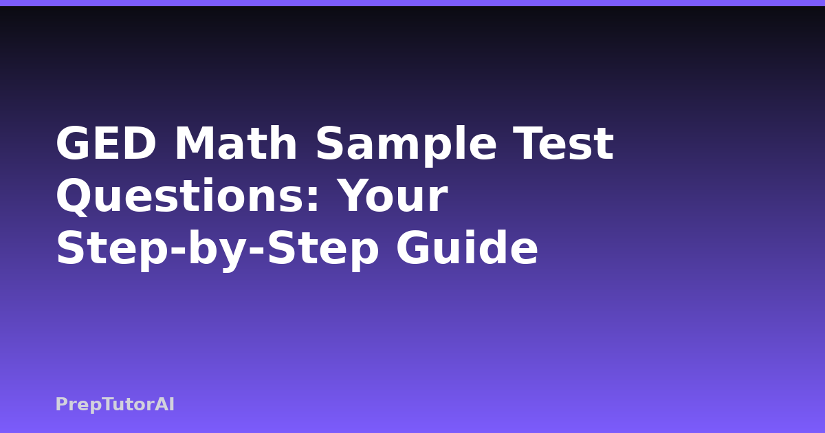GED Math Sample Test Questions: Your Step-by-Step Guide