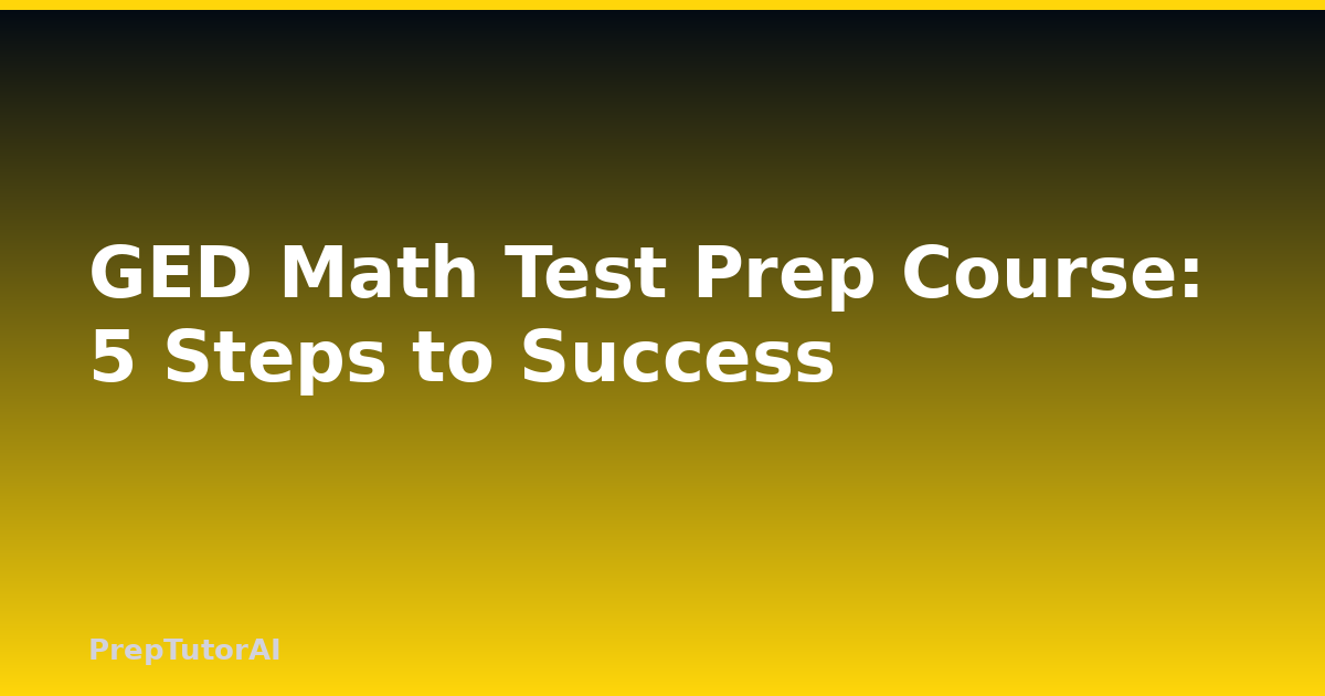 GED Math Test Prep Course: 5 Steps to Success