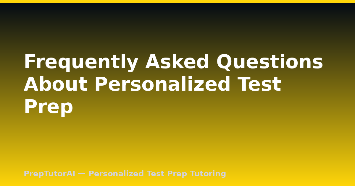 Frequently Asked Questions About Personalized Test Prep