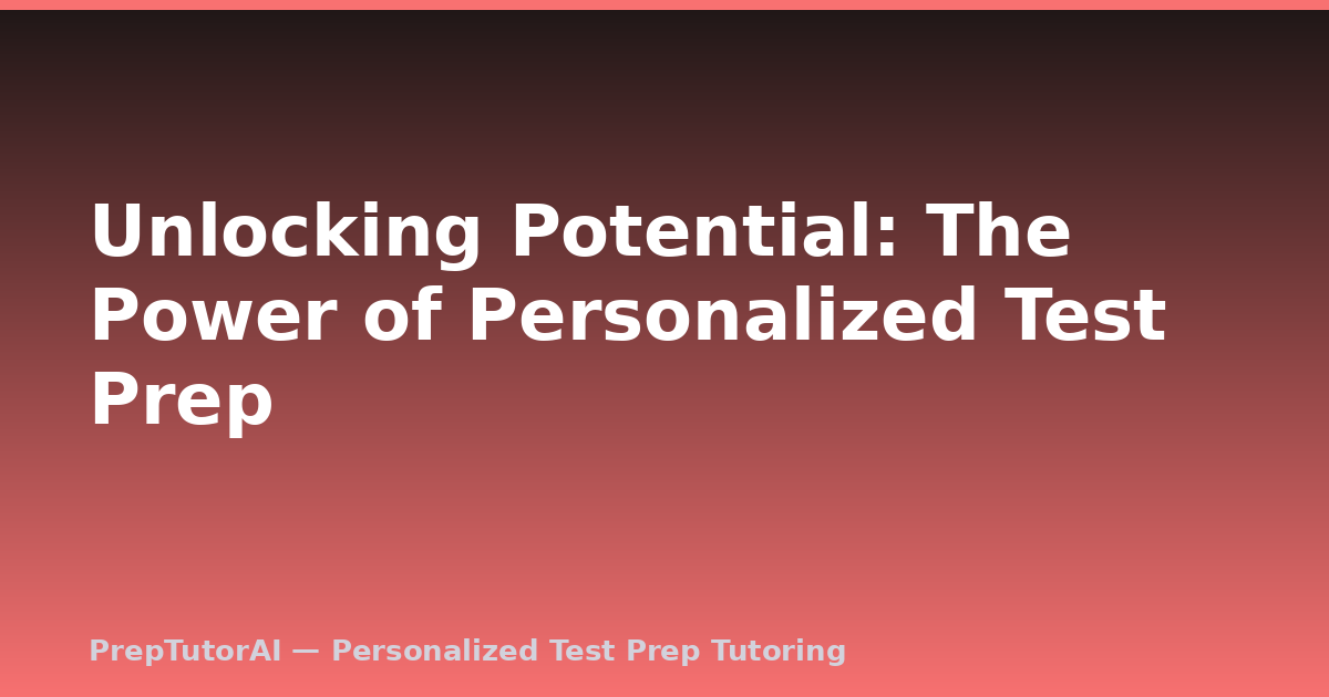 Unlocking Potential: The Power of Personalized Test Prep
