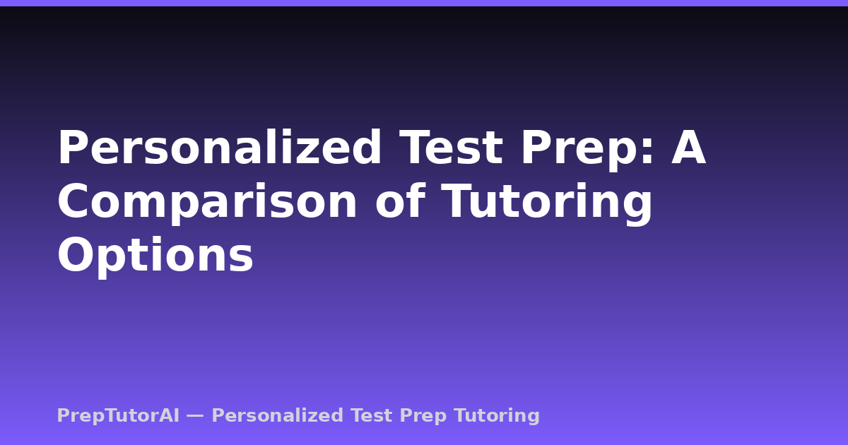 Personalized Test Prep: A Comparison of Tutoring Options