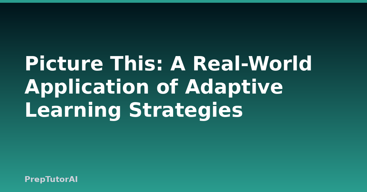 Picture This: A Real-World Application of Adaptive Learning Strategies