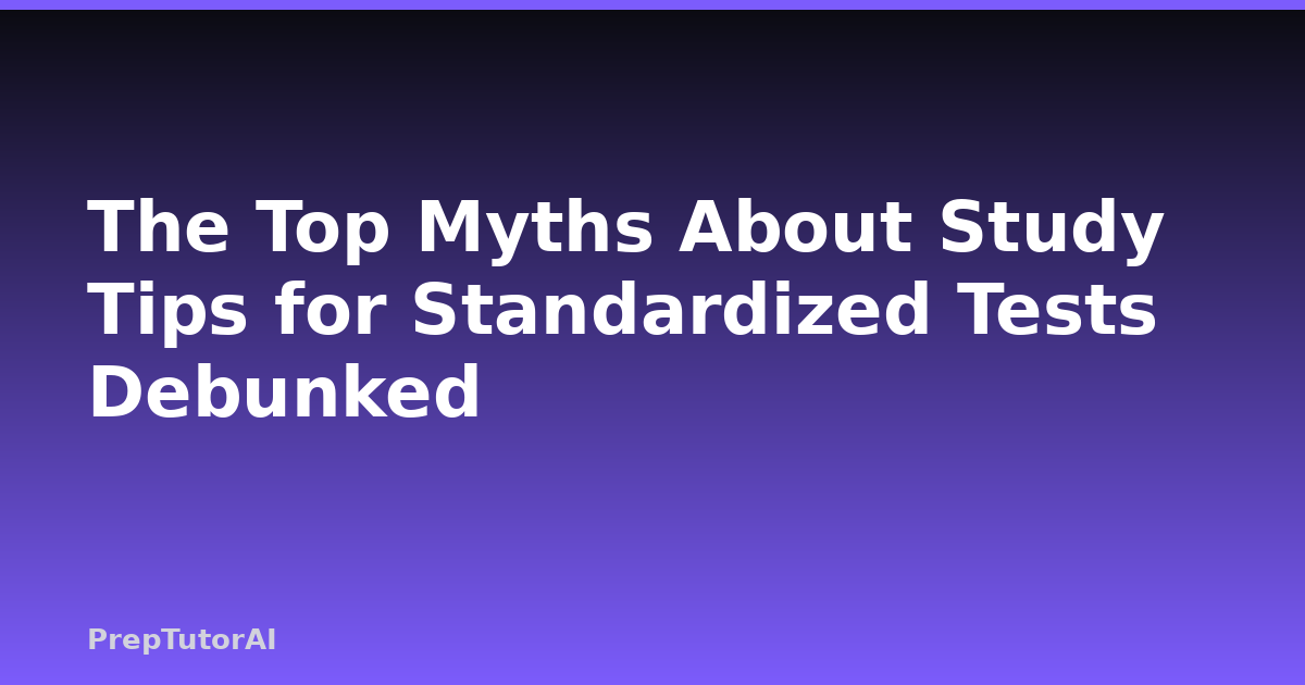 The Top Myths About Study Tips for Standardized Tests Debunked
