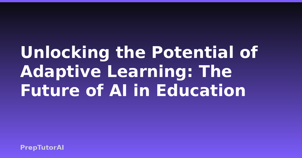 Unlocking the Potential of Adaptive Learning: The Future of AI in Education