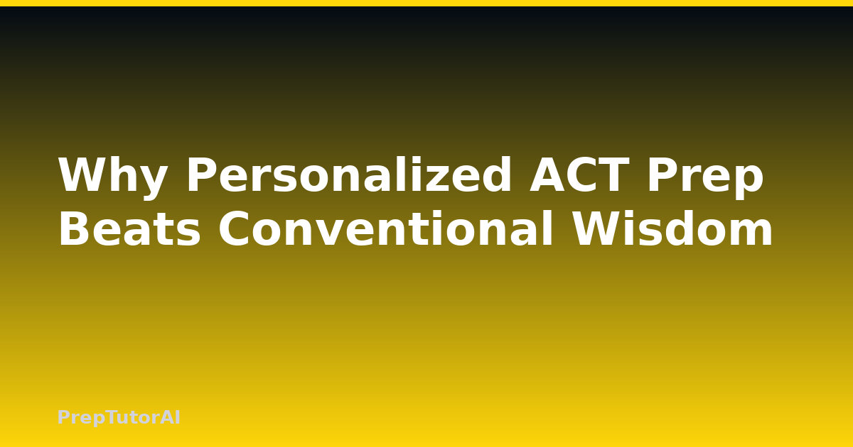 Why Personalized ACT Prep Beats Conventional Wisdom