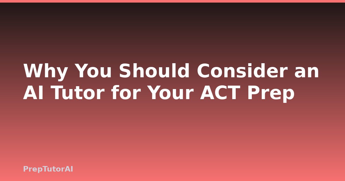 Why You Should Consider an AI Tutor for Your ACT Prep